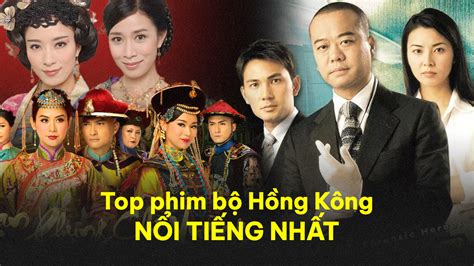 Gợi Ý Top 20+ những bộ phim hong kong hay nhất thập  .